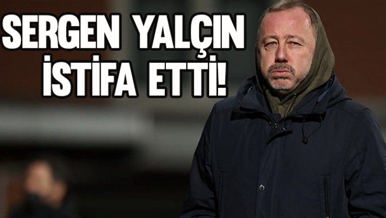 Sergen Yalçın istifa etti!