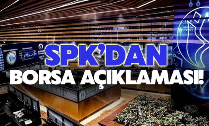 Sermaye Piyasası Kurulu'ndan (SPK) borsa açıklaması
