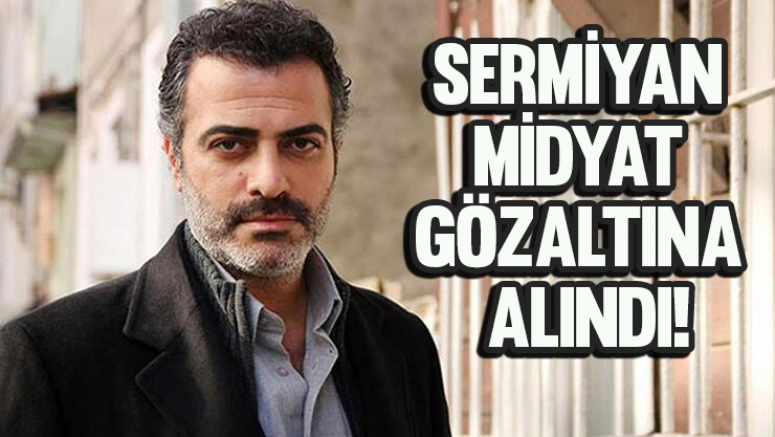 Sermiyan Midyat, gözaltına alındı!