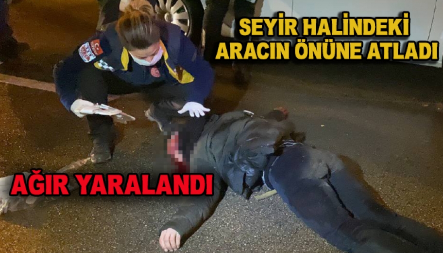 Seyir Halindeki Aracın Önüne Atlayan Genç Ağır Yaralandı