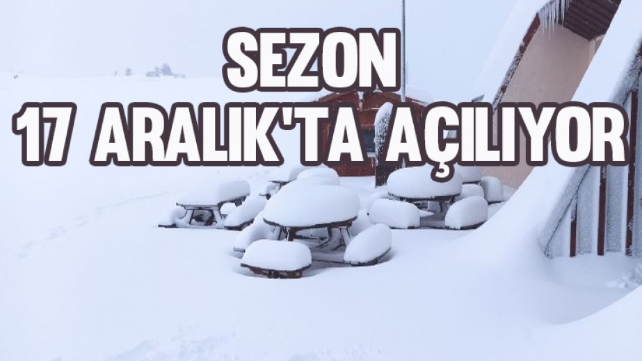 Sezon 17 Aralık'ta açılıyor