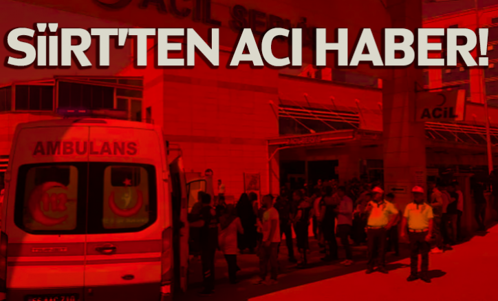 Siirt'ten acı haber!