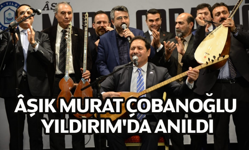 Âşık Murat Çobanoğlu Yıldırım'da Anıldı