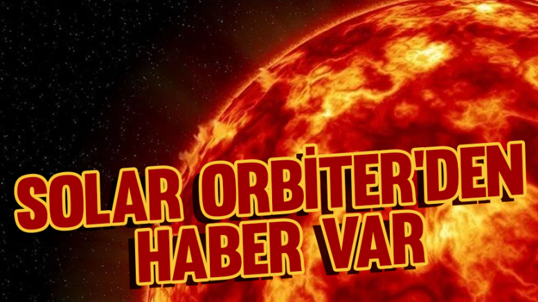 Solar Orbiter'den haber var