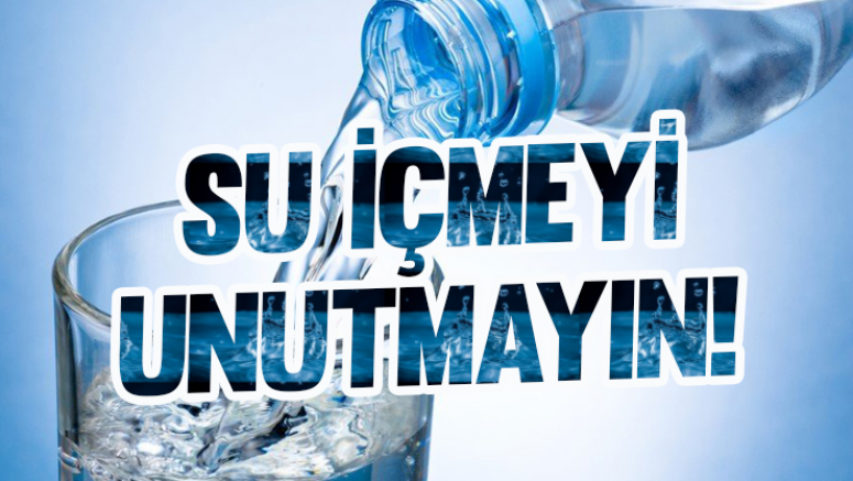 Su içmeyi unutmayın!