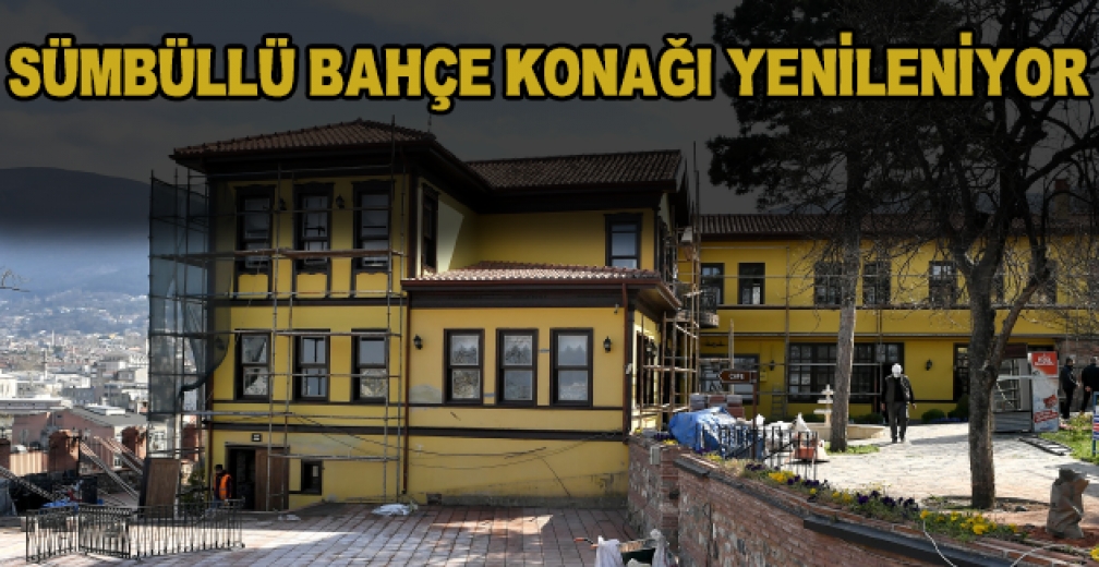 Sümbüllü Bahçe Konağı Yenileniyor