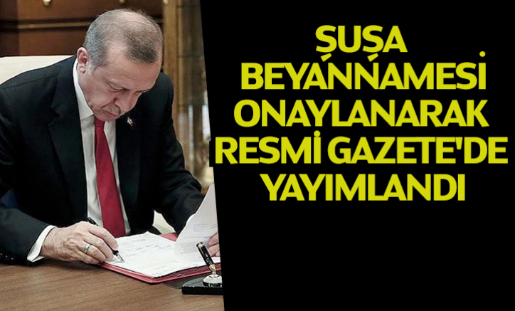 Şuşa Beyannamesi onaylanarak Resmi Gazete'de yayımlandı