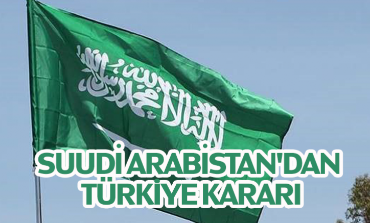 Suudi Arabistan'dan Türkiye kararı