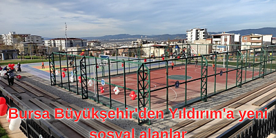 Bursa Büyükşehir'den Yıldırım'a yeni sosyal alanlar