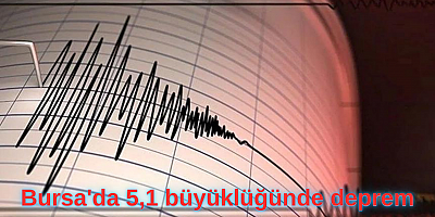 Bursa'da 5,1 büyüklüğünde deprem