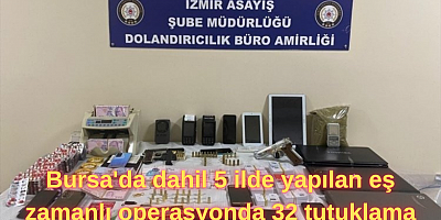 Bursa'da dahil 5 ilde yapılan eş zamanlı operasyonda 32 tutuklama