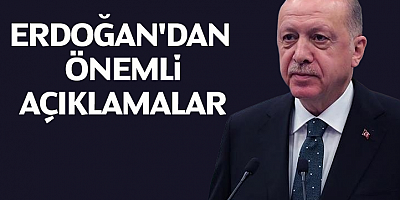 Cumhurbaşkanı Erdoğan'dan açıklamalar