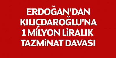 Cumhurbaşkanı Erdoğan'dan Kılıçdaroğlu'na 1 milyon liralık tazminat davası
