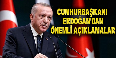 Cumhurbaşkanı Erdoğan'dan Önemli Açıklamalar