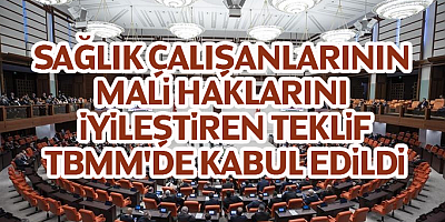 Sağlık çalışanlarının mali haklarını iyileştiren teklif, TBMM'de kabul edildi