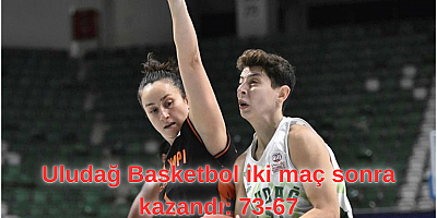 Uludağ Basketbol iki maç sonra kazandı: 73-67