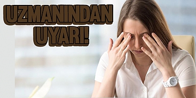 Uzmanından Uyarı!