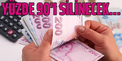 Yüzde 90'ı silinecek...