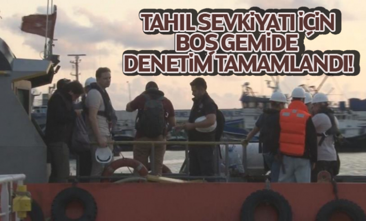 Tahıl Sevkiyatı İçin Olan Boş Gemide Denetim Tamamlandı!
