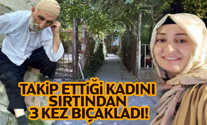 Takip Ettiği Kadını Sırtından 3 kez Bıçakladı!