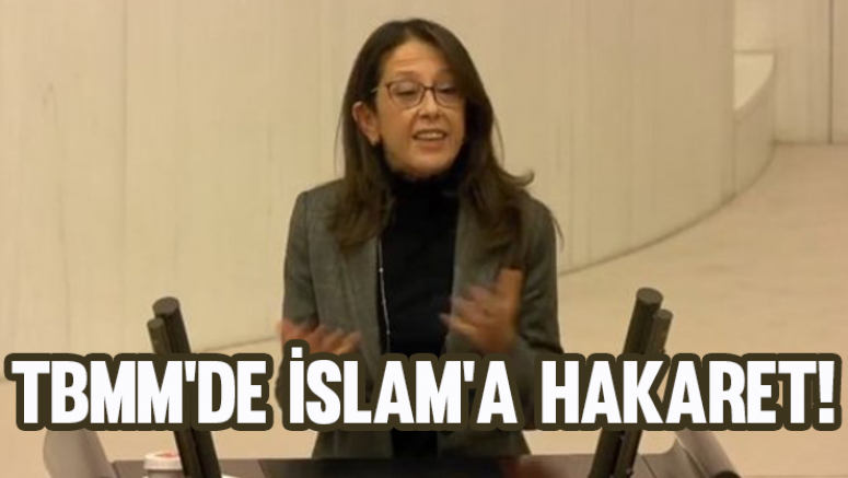 TBMM'de İslam'a hakaret!