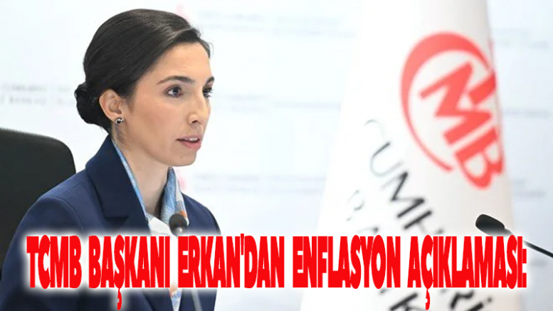 TCMB Başkanı Erkan'dan enflasyon açıklaması: Mücadelemiz kararlılıkla sürüyor