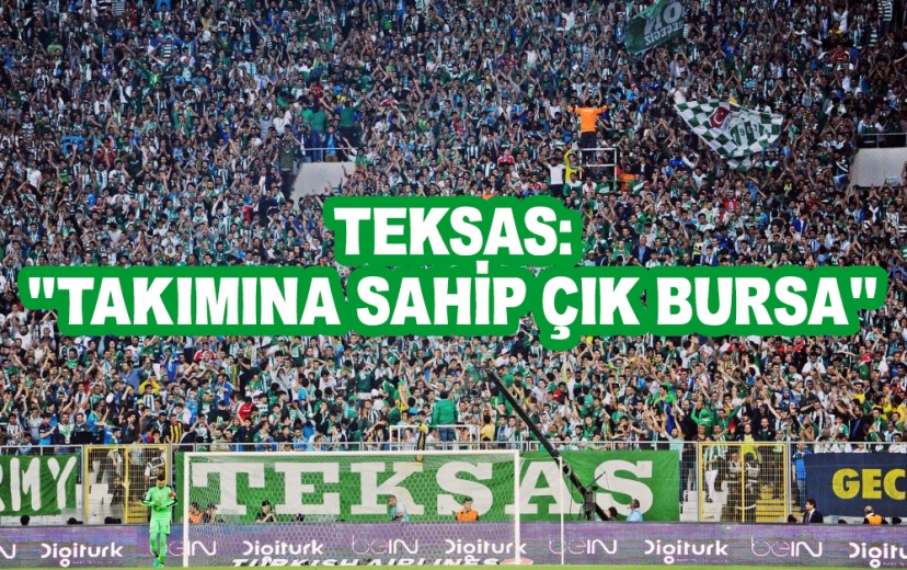 Teksas: “Takımına Sahip Çık Bursa!”