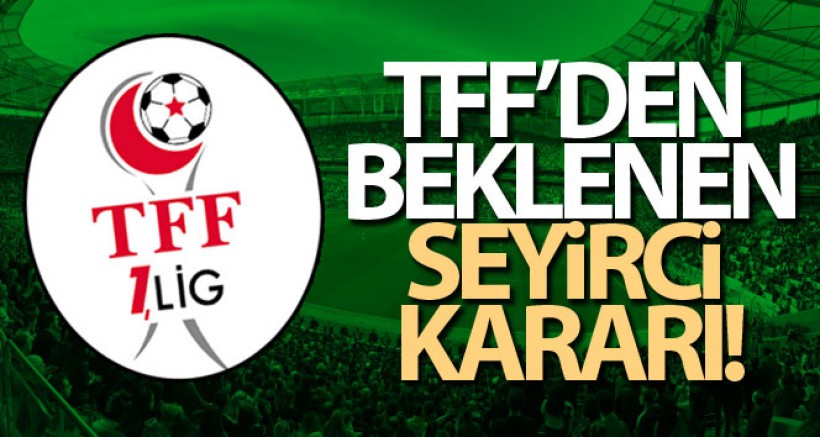 TFF açıkladı, seyirci kısıtlaması kalkıyor