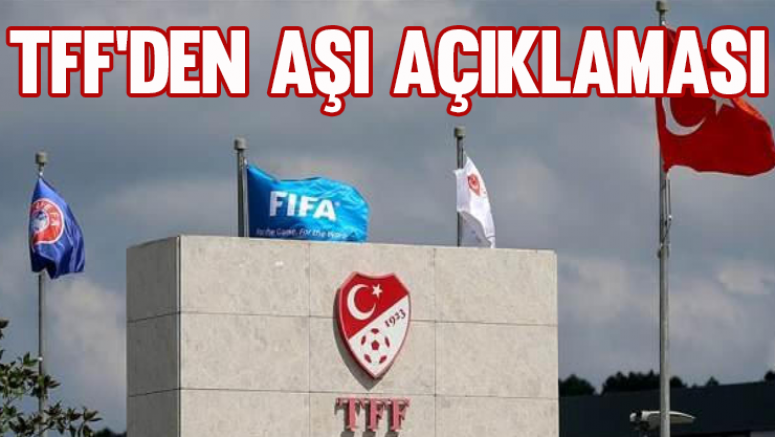 TFF'den aşı açıklaması!