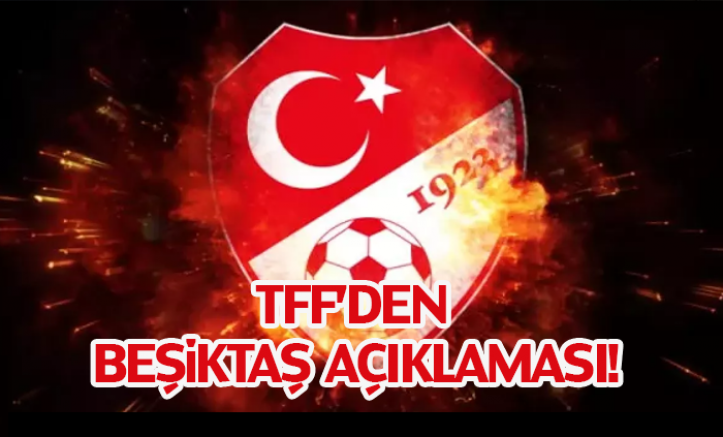 TFF'den Beşiktaş açıklaması!