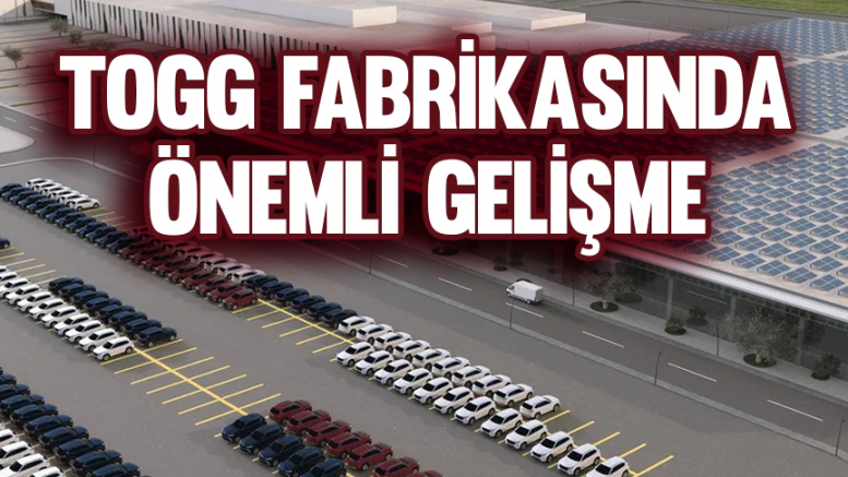 TOGG fabrikasında önemli gelişme