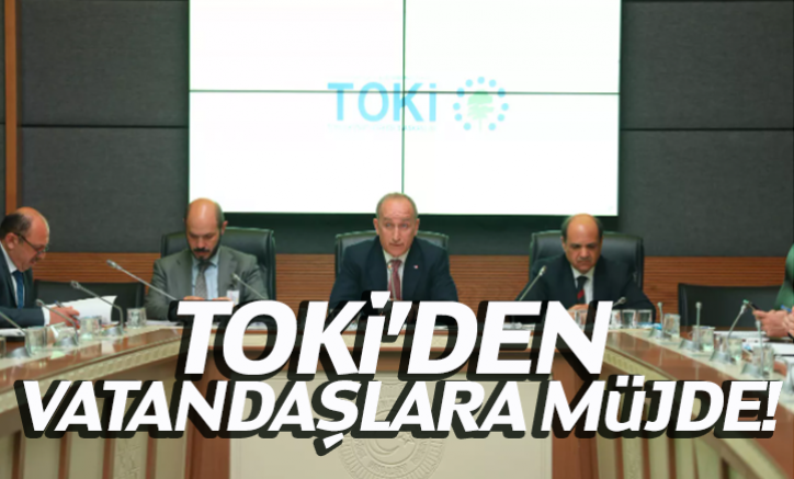 TOKİ'den vatandaşlara müjde!