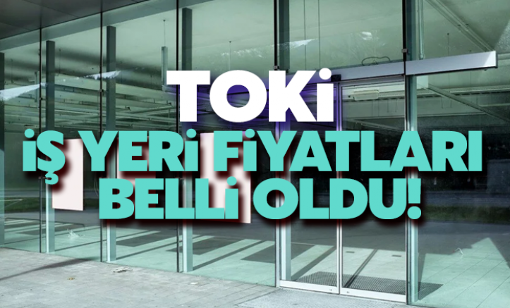 TOKİ sosyal konutta iş yeri fiyatları belli oldu