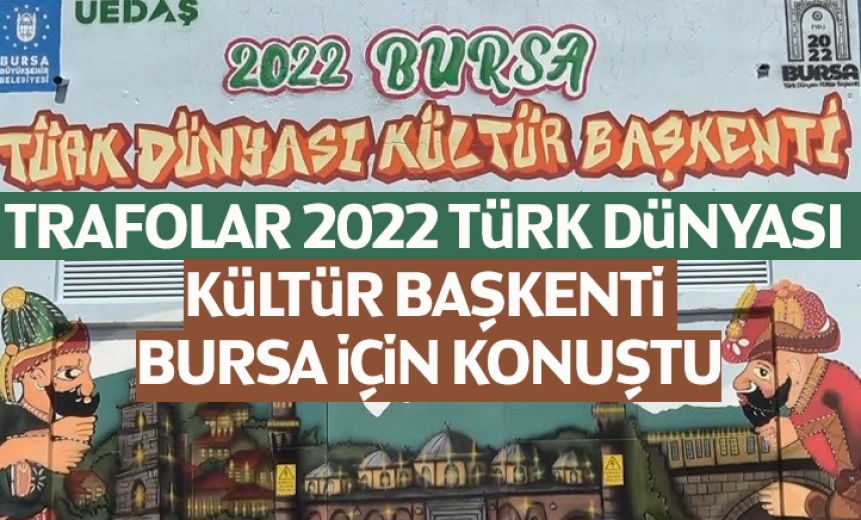 Trafolar, 2022 Türk Dünyası Kültür Başkenti Bursa İçin Konuştu