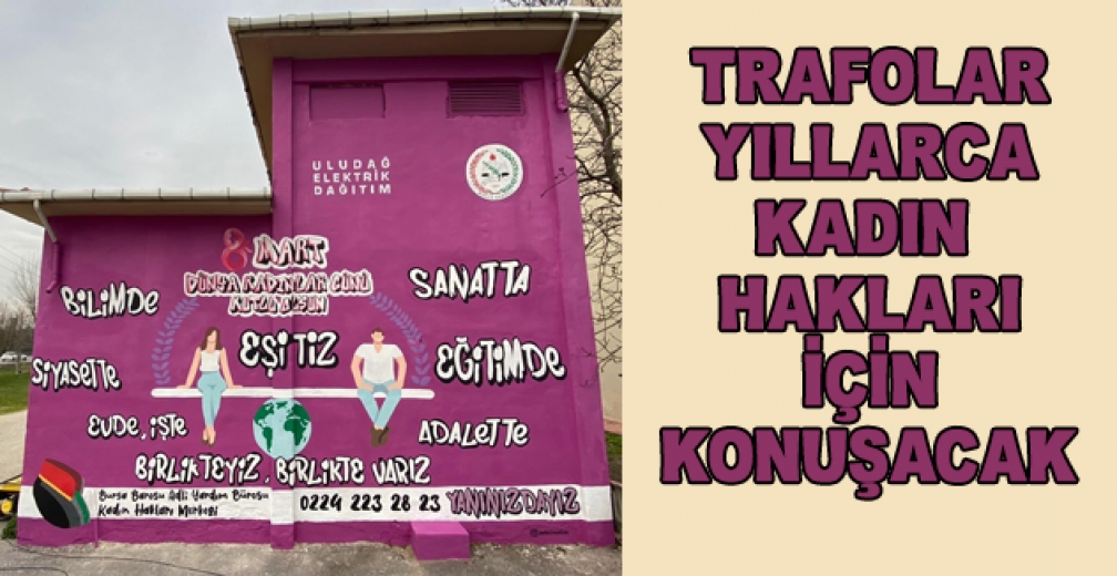 Trafolar Yıllarca Kadın Hakları İçin Konuşacak