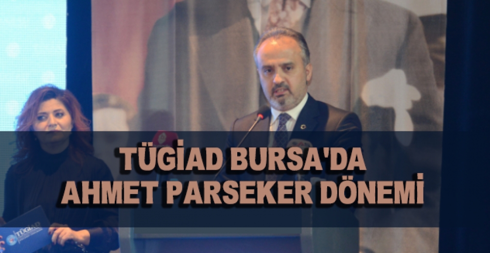 TÜGİAD Bursa'da Ahmet Parseker Dönemi