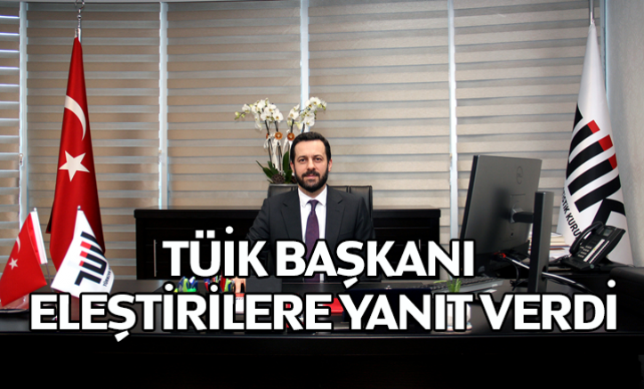 TÜİK Başkanı eleştirilere yanıt verdi