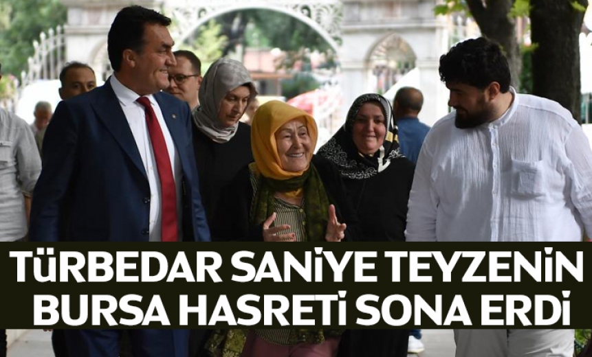 Türbedar Saniye Teyzenin Bursa Hasreti Sona Erdi
