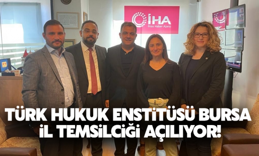 Türk Hukuk Enstitüsü Bursa İl Temsilciği Açılıyor