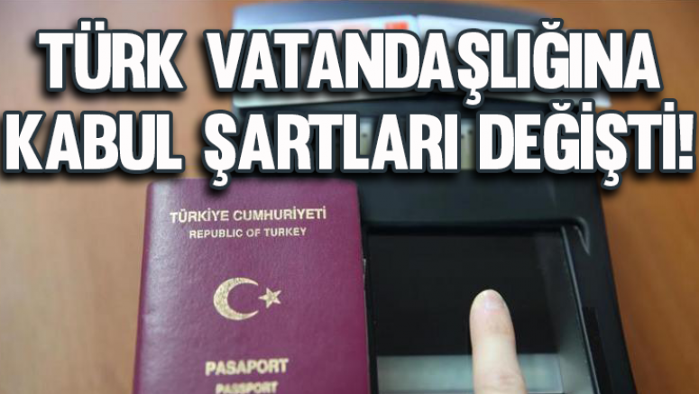 Türk vatandaşlığına kabul şartları değişti!