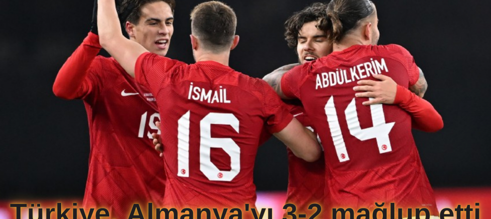 Türkiye, Almanya'yı 3-2 mağlup etti