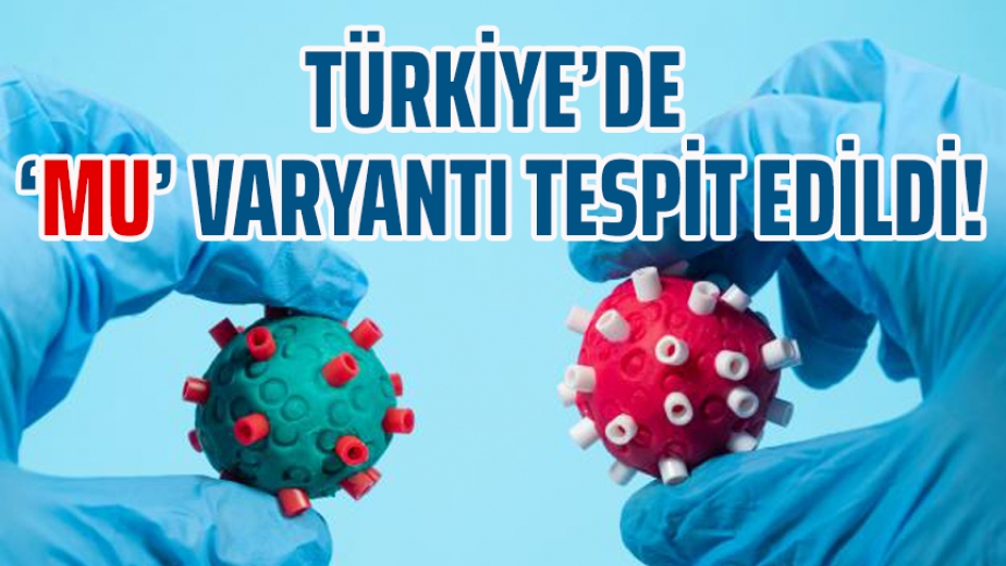 Türkiye'de 'Mu' varyantı tespit edildi!
