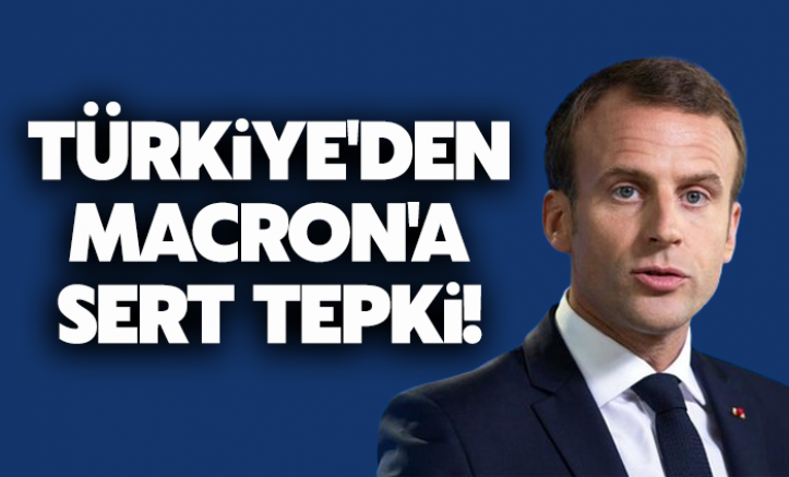 Türkiye'den Macron'un küstah sözlerine tepki