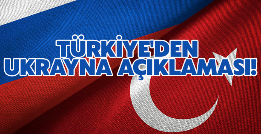 Türkiye'den Ukrayna açıklaması!