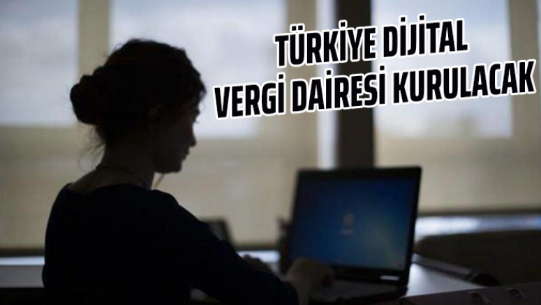 Türkiye dijital vergi dairesi kurulacak