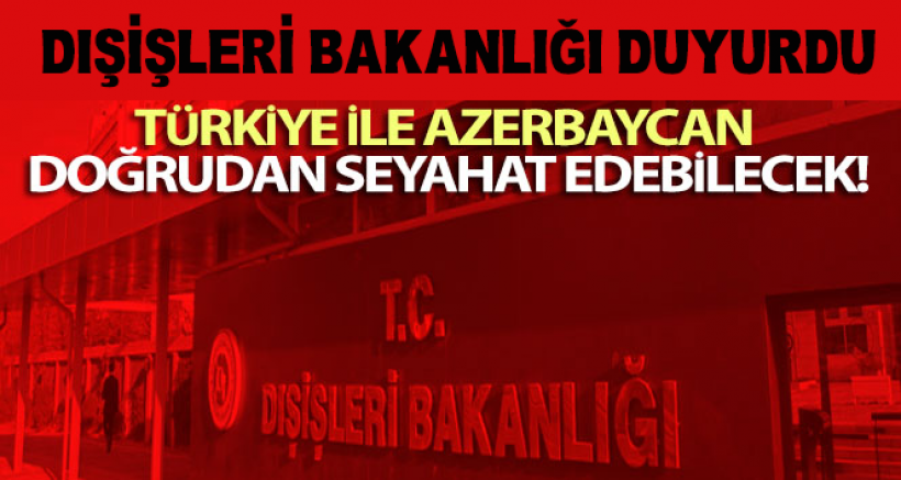 Türkiye ile Azerbaycan doğrudan seyahat edebilecek