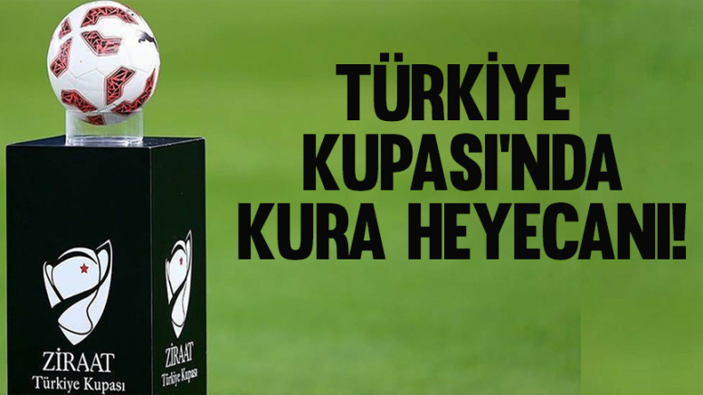 Türkiye Kupası'nda kura heyecanı!