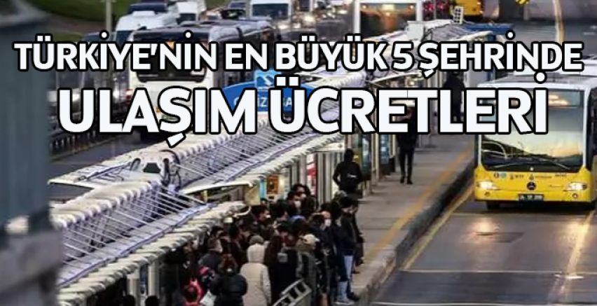 Türkiye’nin en büyük 5 şehrinde ulaşım ücretleri