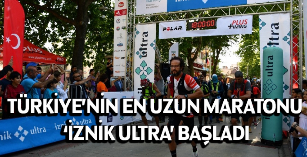 Türkiye'nin En Uzun Maratonu ‘İznik Ultra' Başladı
