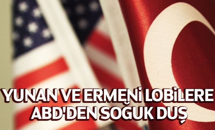 Türkiye'ye karşı ayaklanan Yunan ve Ermeni lobilere ABD'den soğuk duş